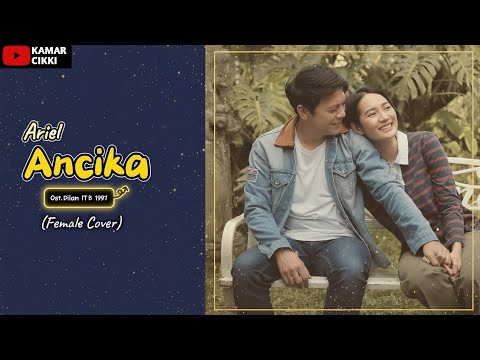 Ariel Noah - Ancika(Ost. Dilan ITB 1997) | Female Cover @KamarCikki 