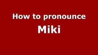 How to pronounce Miki