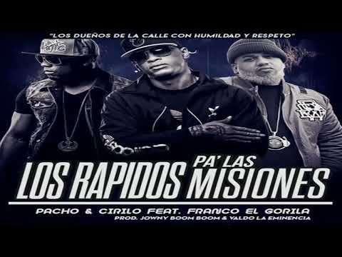 Pacho & Cirilo Ft. Franco El Gorila - Los Rápidos Pa Las Misiones (Prod. By Jowny Boom Boom & Valdo)