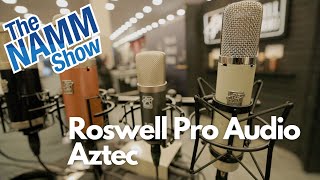 Namm 2023 | Roswell Pro Audio | Quick Look | Aztec