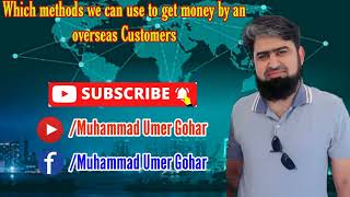 Which method we can use to get Payment by an overseas Customers | Muhammad Umer Gohar