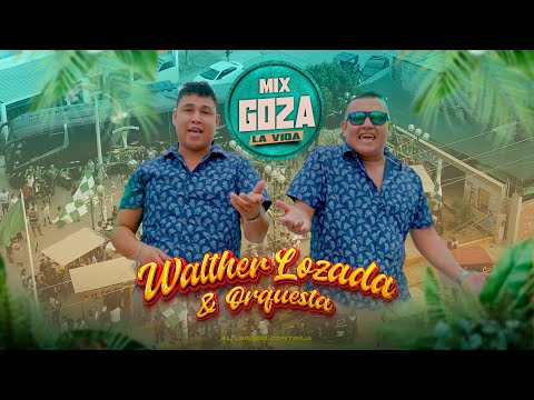 Walther  Lozada y orquesta - MIX GOZA LA VIDA ( PRIMICIA 2023 )