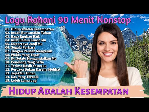 Hidup Ini Adalah Kesempatan-Nonstop Lagu Rohani Terbaru 2025