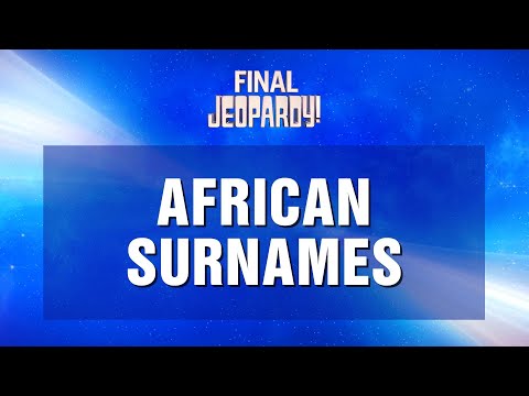 Final Jeopardy!: African Surnames | JEOPARDY!
