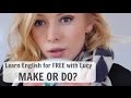 Make Or Do Learn English For FREE With Lucy
