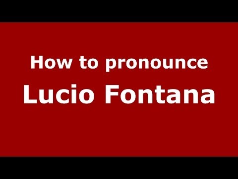 How to pronounce Lucio Fontana (Italian/Italy) - PronounceNames.com