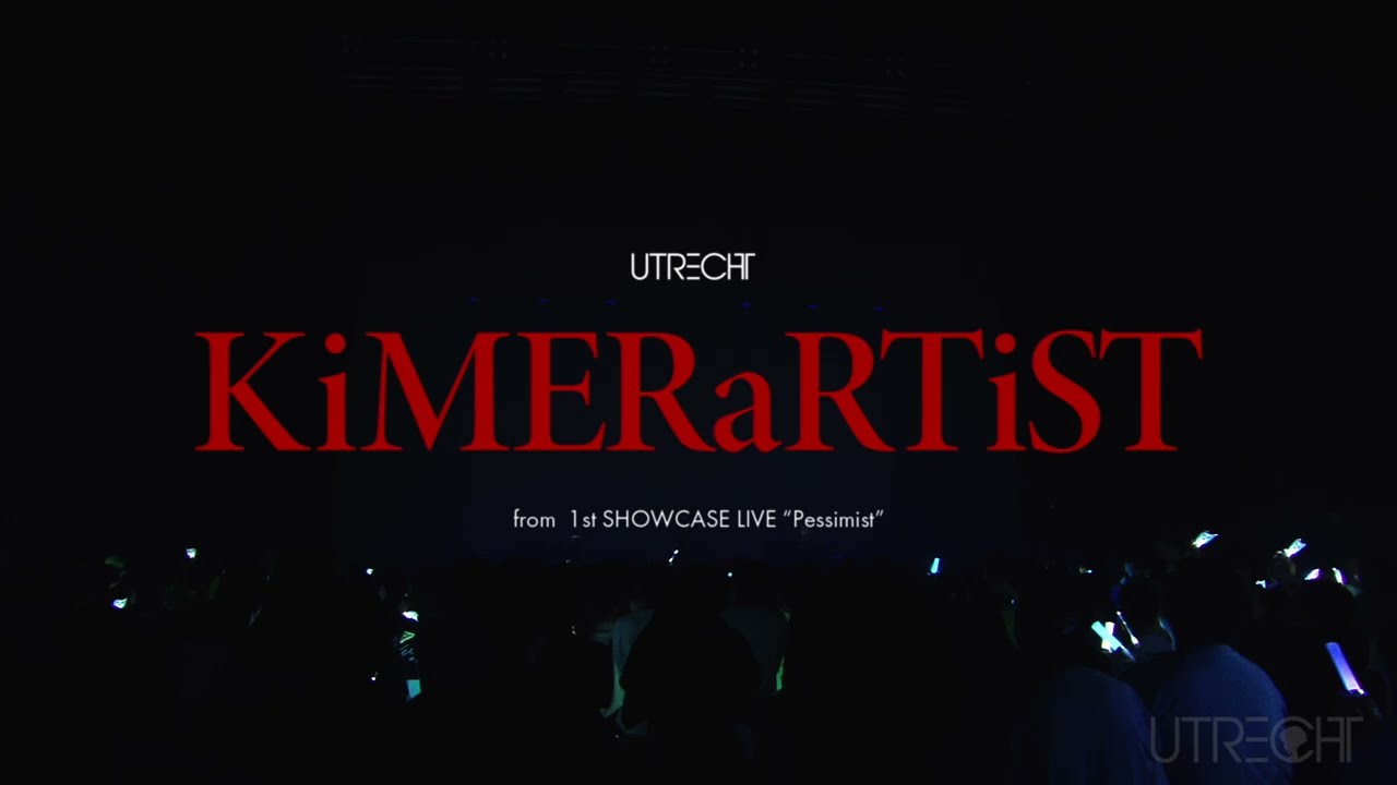 ユトレヒト -KiMERaRTiST - (from1st SHOWCASE LIVE″Pessimist″ )