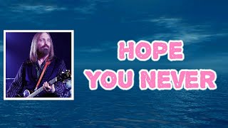 Tom Petty - Hope You Never (Lyrics)