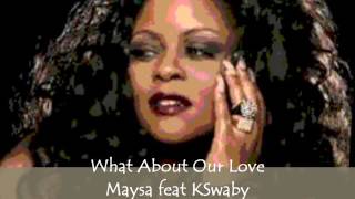 What About Our Love - Maysa feat KSwaby - Mixed By KSwaby