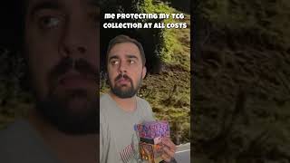 I will Protect my TCG Collection AT ALL COSTS