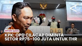 Dugaan Setoran ke Bupati Cilacap, KPK Temukan Aliran Dana dari 23 Satker