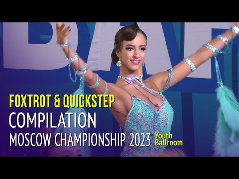 Foxtrot & Quickstep Compilation = Moscow Championship 2023 Youth Ballroom 2R