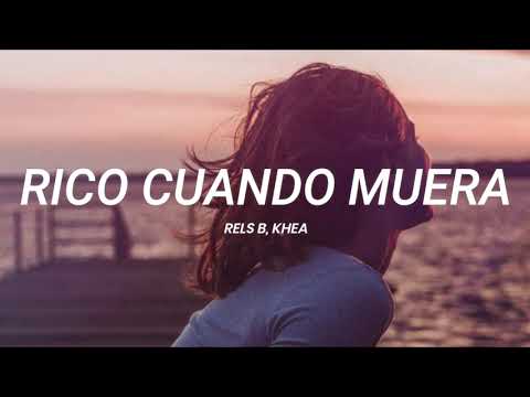 Rels B, KHEA - Rico Cuando Muera || LETRA
