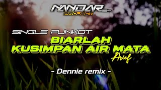 Download lagu Funkot BIARLAH KUSIMPAN AIR MATA - Arief || By Dennie remix #fullhard mp3