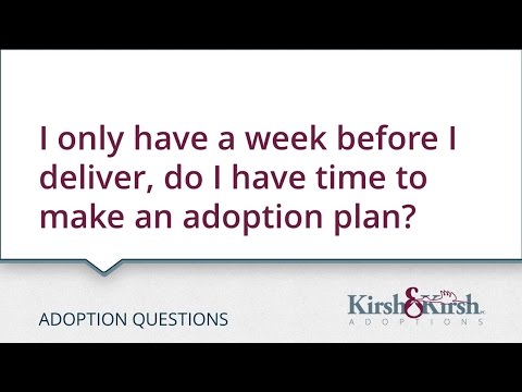 Adoption Questions: I only have a week before I deliver, do I have time to make an adoption plan?