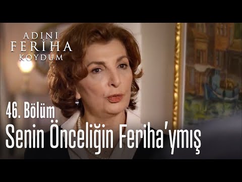 Senin önceliğin Feriha'ymış - Adını Feriha Koydum 46. Bölüm
