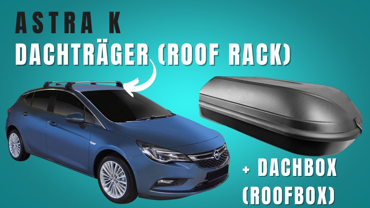Opel Astra K - Dachträger + Dachbox