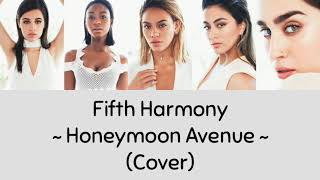 Fifth Harmony - Honeymoon Avenue (Cover) Lyrics