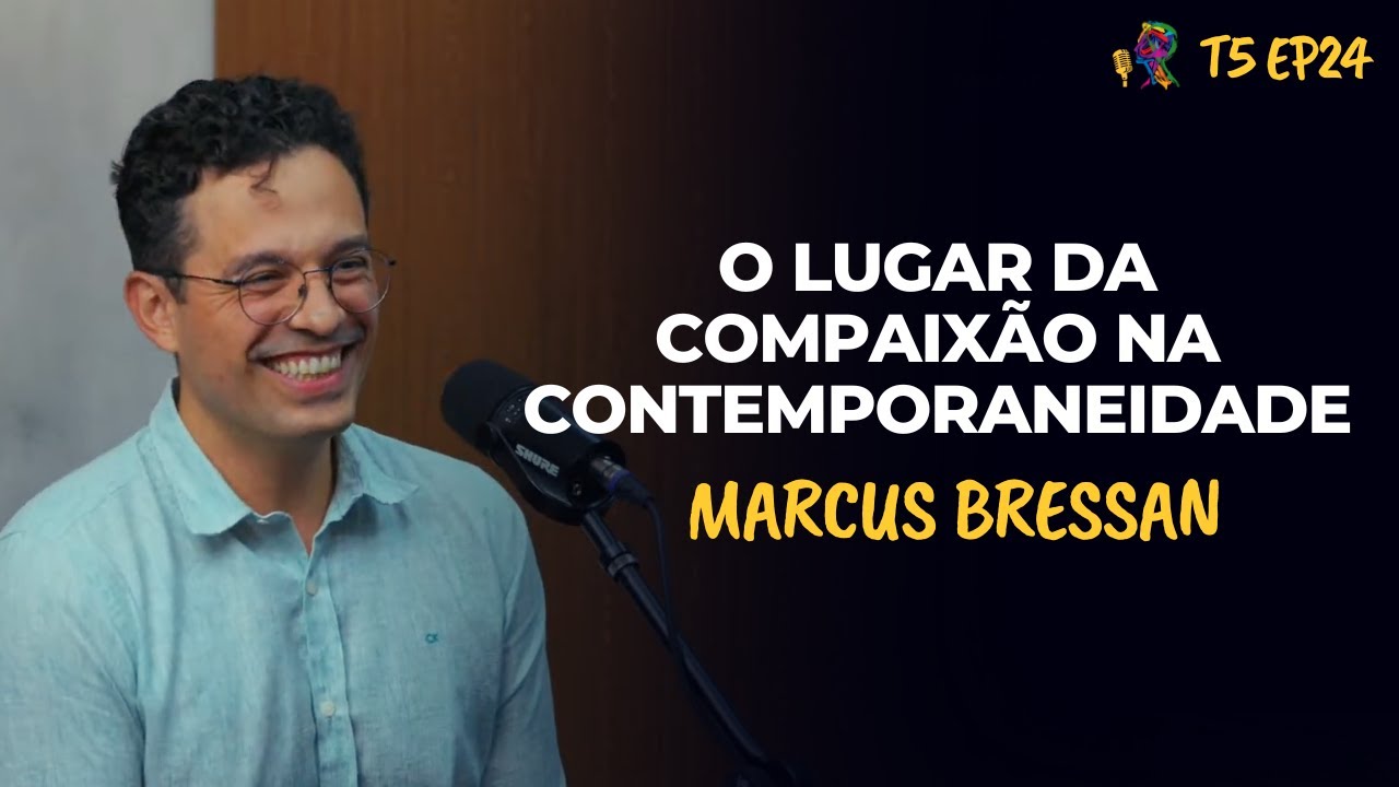 O LUGAR DA COMPAIXÃO NA CONTEMPORANEIDADE - MARCUS BRESSAN - PODCAST GESTALT PARANÁ - T5 EP24
