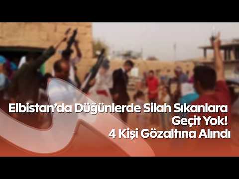 Elbistan’da Düğünlerde Silah Sıkanlara Geçit Yok! 4 Kişi Gözaltına Alındı
