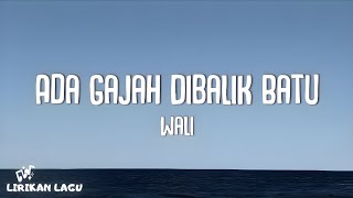 Download lagu Wali - Ada Gajah Dibalik Batu (Video Lirik) mp3