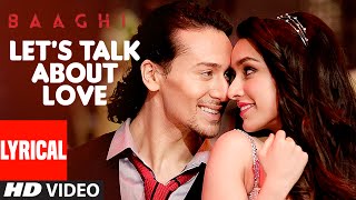 LET&#39;S TALK ABOUT LOVE Lyrical Video | BAAGHI | Tiger Shroff, Shraddha Kapoor | RAFTAAR, NEHA KAKKAR