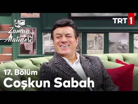 Zaman Matinesi 17. Bölüm - Coşkun Sabah