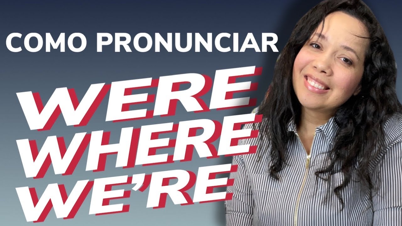 Pronúncia: Were, Where, We’re - Qual a Diferença?