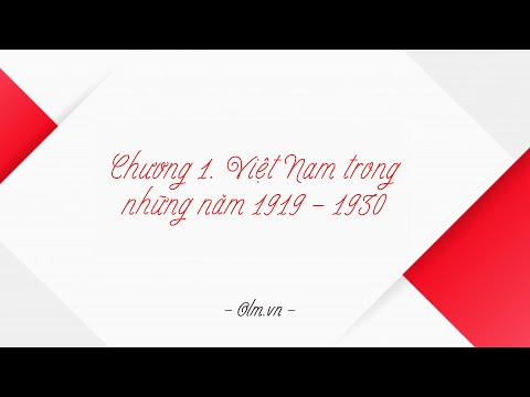 Chương I. Việt Nam trong những năm 1919 - 1930 - Ôn thi vào 10 môn Lịch sử - OLM.VN