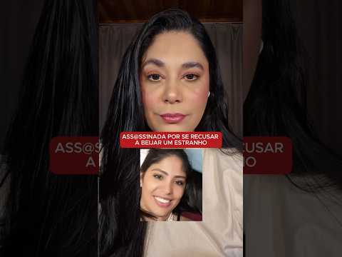 O caso Priscila Beatriz: morta porque se recusou a beijar um completo estranho