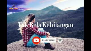 Download lagu Tak Rela Kehilangan [ lirik ] mp3