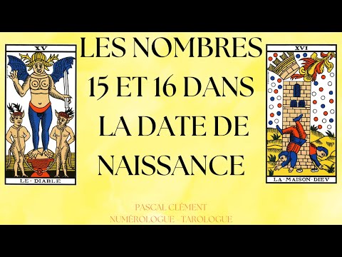 LES NOMBRES 15 ET 16 DANS LA DATE DE NAISSANCE - PASCAL CLÉMENT - NUMÉROLOGIE ET TAROLOGIE