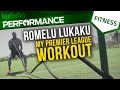Romelu Lukaku | My Premier League workout | Pro level training