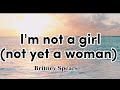 Britney Spears I M Not A Girl Not Yet A Woman Lyric Video