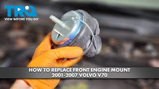 How to Replace Front Engine Mount 2001-2007 Volvo V70