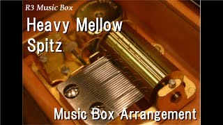 Heavy Mellow/Spitz [Music Box]