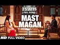 Mast Magan FULL Video Song | 2 States | Arijit ...