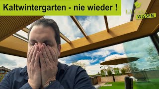 Kaltwintergarten nie wieder - warum ich nach 3 Jahren keinen mehr bauen würde!