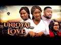 UNLOYAL LOVE (Full Movie) Chinenye Nnebe/Sonia Uche/Omalicha 2021 Trending Nigerian Nollywood Movie