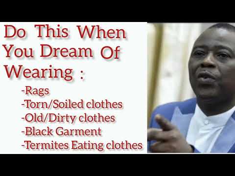 when you see yourself wearing black/torn/dirty clothes in the dream  - Dr Dk Olukoya