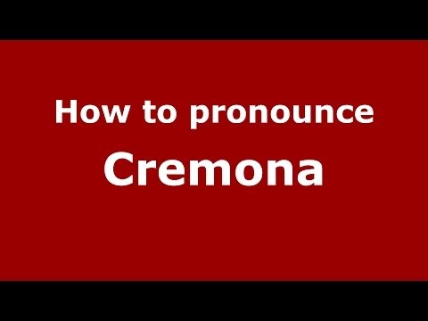 How to pronounce Cremona (Italian/Italy) - PronounceNames.com