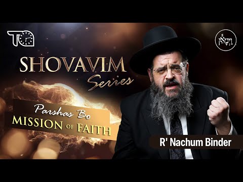 Shovavim Series - Parshas Bo: Mission of Faith | Rabbi Nachum Binder