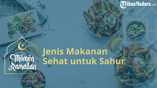 6 Jenis Makanan yang Sehat untuk Makan Sahur dan Hindari Jenis Makanan Ini