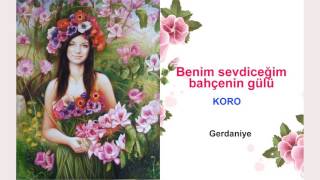 Benim sevdiceğim bahçenin gülü KORO