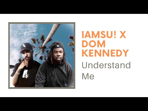 Iamsu! ft Dom Kennedy - Understand Me