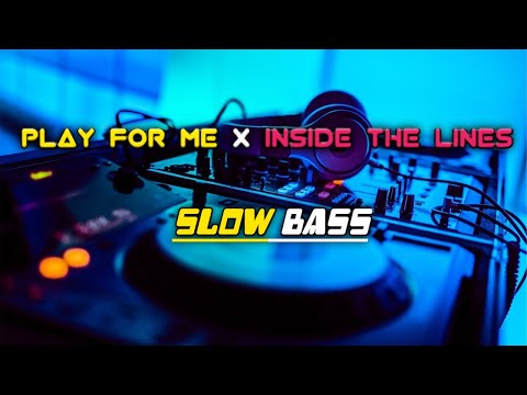Play for me X Inside the lines ( Slow Bass )