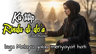 Download lagu KU TITIP RINDU DI DO'A - ELSA MUSIC / LAGU GALAU MENYAYAT HATI 💔 mp3