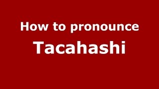 How to pronounce Tacahashi