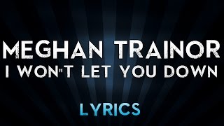 Meghan Trainor - I Won&quot;t Let You Down (Lyrics)