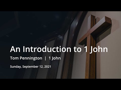 An Introduction to 1 John | Tom Pennington | 1 John
